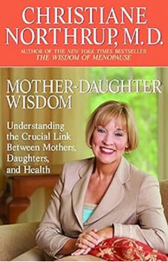 Mother-Daughter Wisdom: Understanding the Crucial Link Between Mothers, Daughters, and Health
